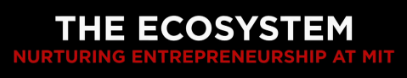 Title screen from the video, 'The Ecosystem: Nurturing Entrepreneurship at MIT'.